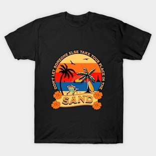 Your place in the Sand!! T-Shirt